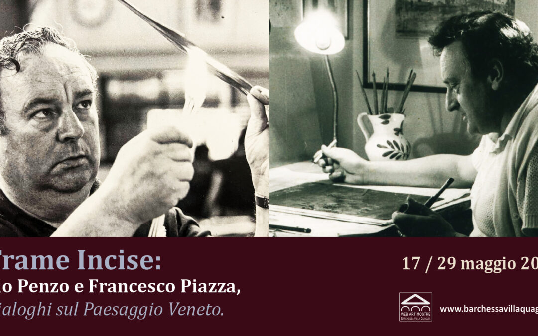Trame Incise: Pio Penzo e Francesco Piazza, Dialoghi sul Paesaggio Veneto.